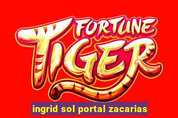 ingrid sol portal zacarias